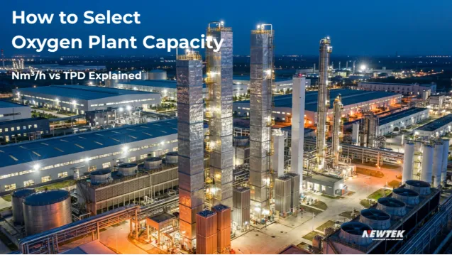 How To Select Oxygen Plant Capacity Correctly (Nm³/H Vs TPD Explained) How To Select Oxygen Plant Capacity Correctly (Nm³/H Vs TPD Explained)